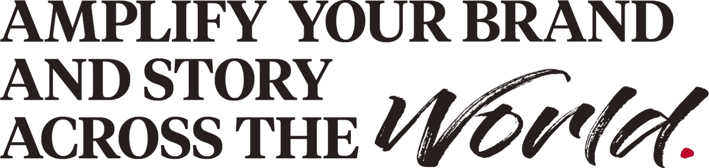 Amplify your brand and story across the world