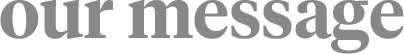 Our Message